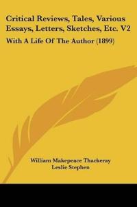 Critical Reviews, Tales, Various Essays, Letters, Sketches, Etc. V2