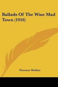 Ballads Of The Wine Mad Town (1916)