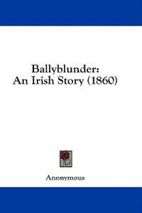 Ballyblunder: An Irish Story (1860)