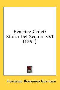 Beatrice Cenci: Storia Del Secolo XVI (1854)