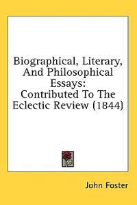 Biographical, Literary, And Philosophical Essays: Contributed To The Eclectic Review (1844)