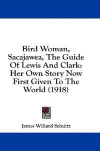 Bird Woman, Sacajawea, The Guide Of Lewis And Clark