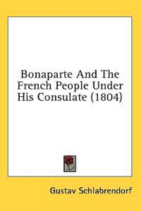 Bonaparte And The French People Under His Consulate (1804)