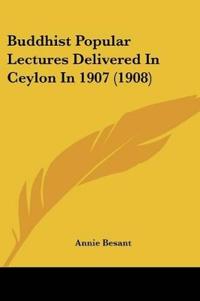 Buddhist Popular Lectures Delivered In Ceylon In 1907 (1908)