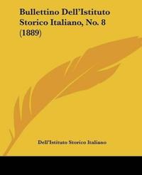 Bullettino Dell'Istituto Storico Italiano, No. 8 (1889)