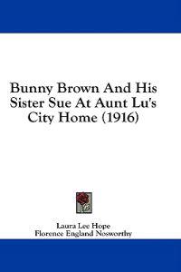 Bunny Brown and His Sister Sue at Aunt Lu's City Home
