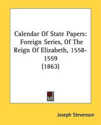 Calendar Of State Papers: Foreign Series, Of The Reign Of Elizabeth, 1558-1559 (1863)