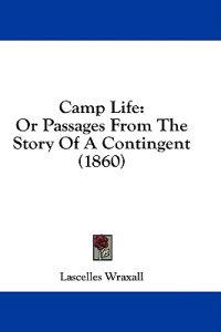 Camp Life: Or Passages From The Story Of A Contingent (1860)