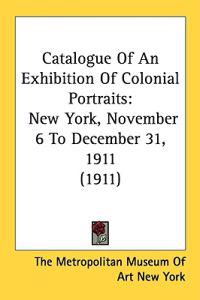 Catalogue of an Exhibition of Colonial Portraits