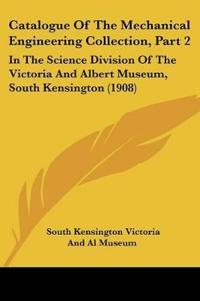 Catalogue Of The Mechanical Engineering Collection, Part 2