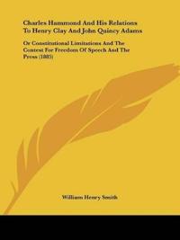 Charles Hammond And His Relations To Henry Clay And John Quincy Adams