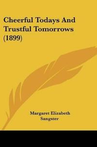 Cheerful Todays And Trustful Tomorrows (1899)