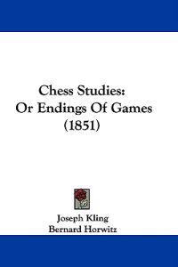 Bokomslag för "Chess Studies: Or Endings Of Games (1851)"