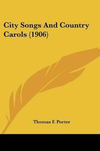 City Songs And Country Carols (1906)