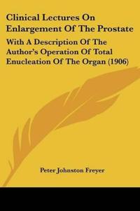 Clinical Lectures On Enlargement Of The Prostate