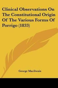 Clinical Observations On The Constitutional Origin Of The Various Forms Of Porrigo (1833)