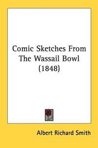 Comic Sketches From The Wassail Bowl (1848)