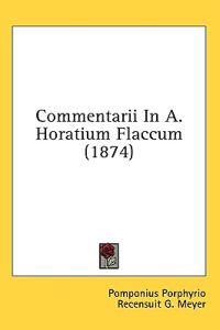 Commentarii In A. Horatium Flaccum (1874)