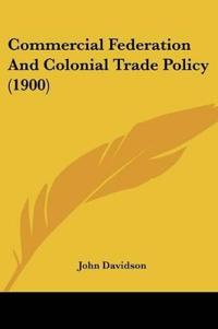 Commercial Federation And Colonial Trade Policy (1900)