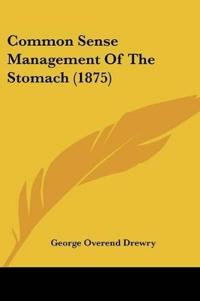 Common Sense Management Of The Stomach (1875)