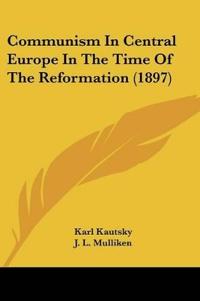 Communism In Central Europe In The Time Of The Reformation (1897)