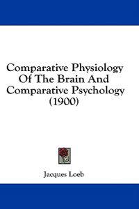 Comparative Physiology Of The Brain And Comparative Psychology (1900)