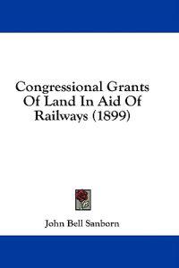 Bokomslag för "Congressional Grants of Land in Aid of Railways"