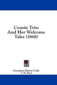 Cousin Trix: And Her Welcome Tales (1868)