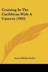 Cruising In The Caribbean With A Camera (1903)