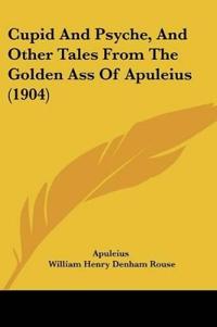 Cupid And Psyche, And Other Tales From The Golden Ass Of Apuleius (1904)