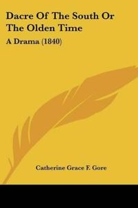 Dacre Of The South Or The Olden Time: A Drama (1840)