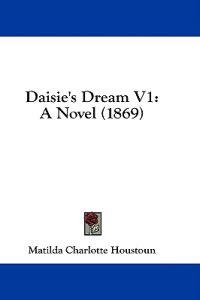 Daisie's Dream V1: A Novel (1869)