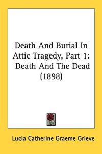 Death And Burial In Attic Tragedy, Part 1