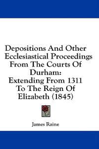 Depositions and Other Ecclesiastical Proceedings from the Courts of Durham