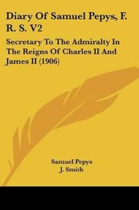 Diary Of Samuel Pepys, F. R. S. V2