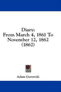 Diary: From March 4, 1861 To November 12, 1862 (1862)