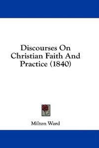 Discourses On Christian Faith And Practice (1840)