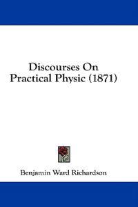 Discourses On Practical Physic (1871)