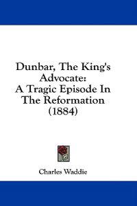 Dunbar, The King's Advocate