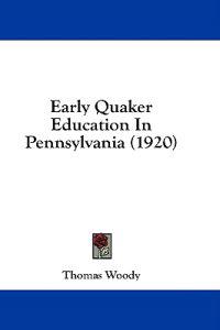 Early Quaker Education In Pennsylvania (1920)