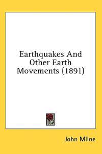 Earthquakes And Other Earth Movements (1891)