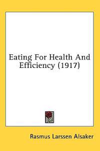 Eating For Health And Efficiency (1917)