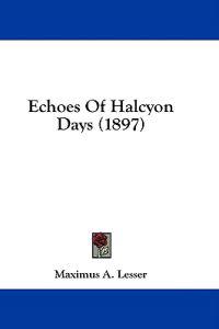Echoes Of Halcyon Days (1897)