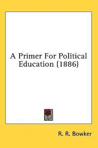 A Primer For Political Education (1886)