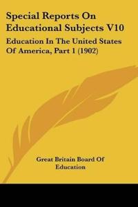 Special Reports On Educational Subjects V10
