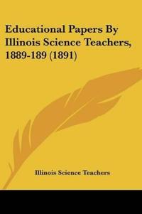 Educational Papers By Illinois Science Teachers, 1889-189 (1891)