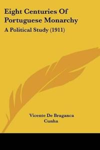 Eight Centuries Of Portuguese Monarchy