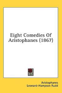 Eight Comedies Of Aristophanes (1867)