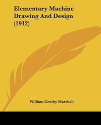 Elementary Machine Drawing And Design (1912)