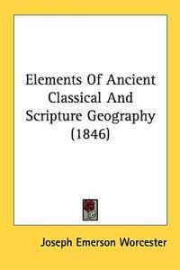 Elements Of Ancient Classical And Scripture Geography (1846)